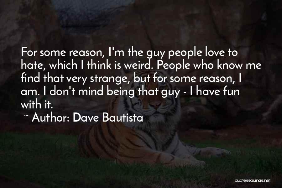 Hate That Guy Quotes By Dave Bautista