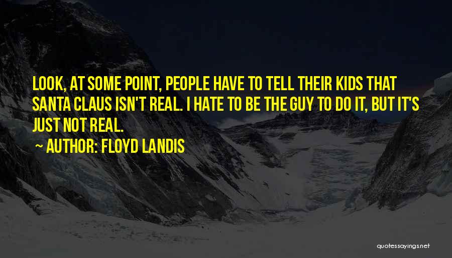 Hate That Guy Quotes By Floyd Landis