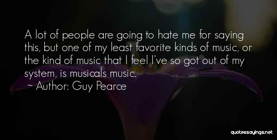 Hate That Guy Quotes By Guy Pearce