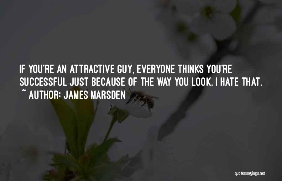 Hate That Guy Quotes By James Marsden