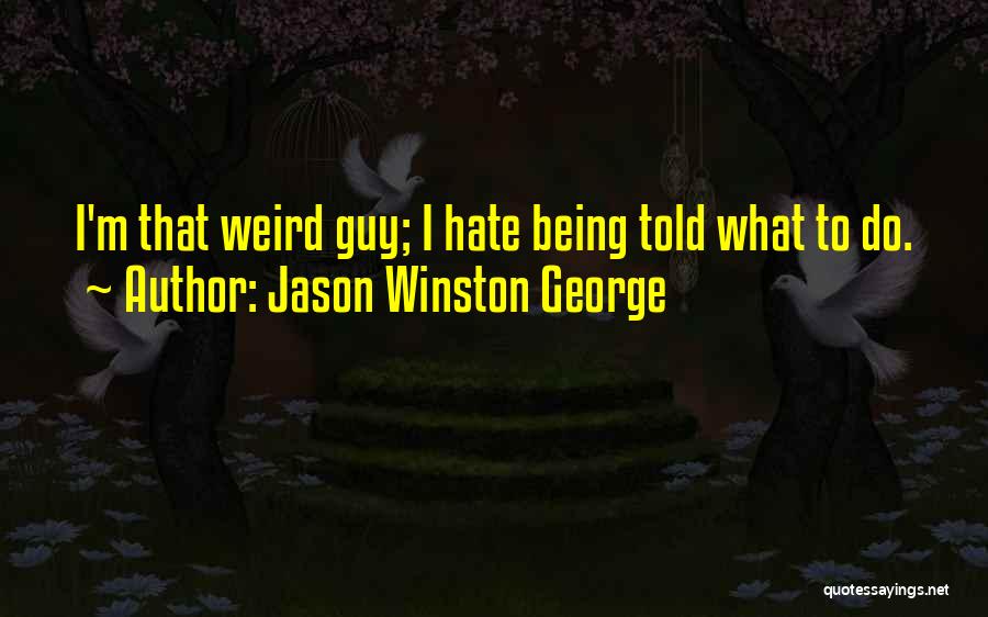 Hate That Guy Quotes By Jason Winston George