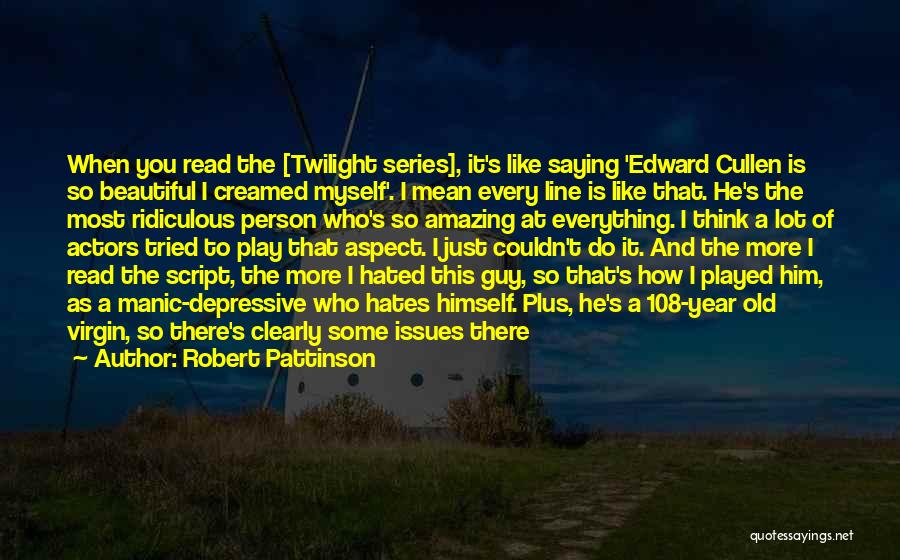 Hate That Guy Quotes By Robert Pattinson