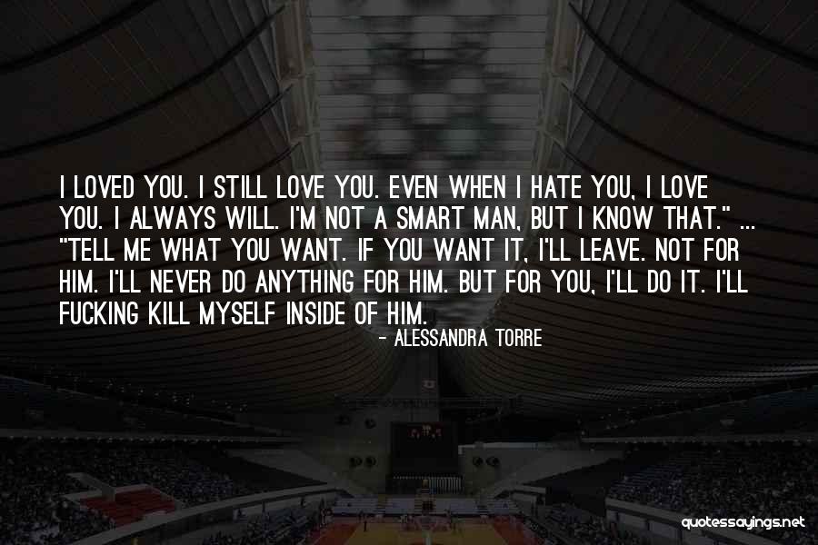 Hate That I Love Him Quotes By Alessandra Torre