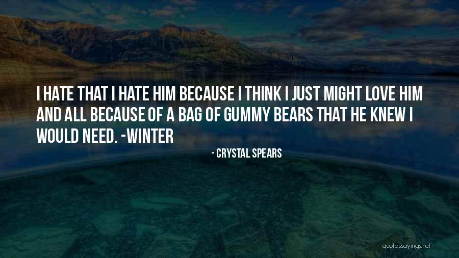 Hate That I Love Him Quotes By Crystal Spears Hate That I Love Him Quotes By Crystal Spears