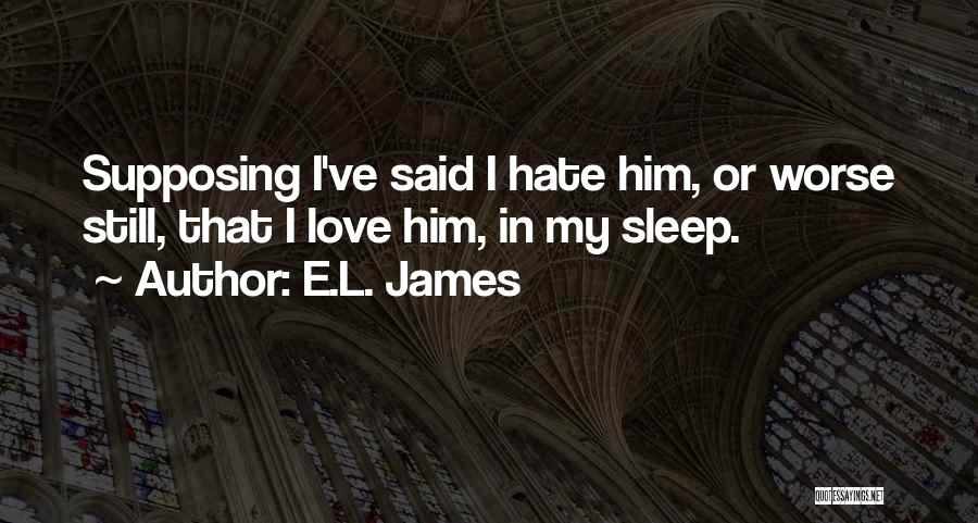 Hate That I Love Him Quotes By E.L. James