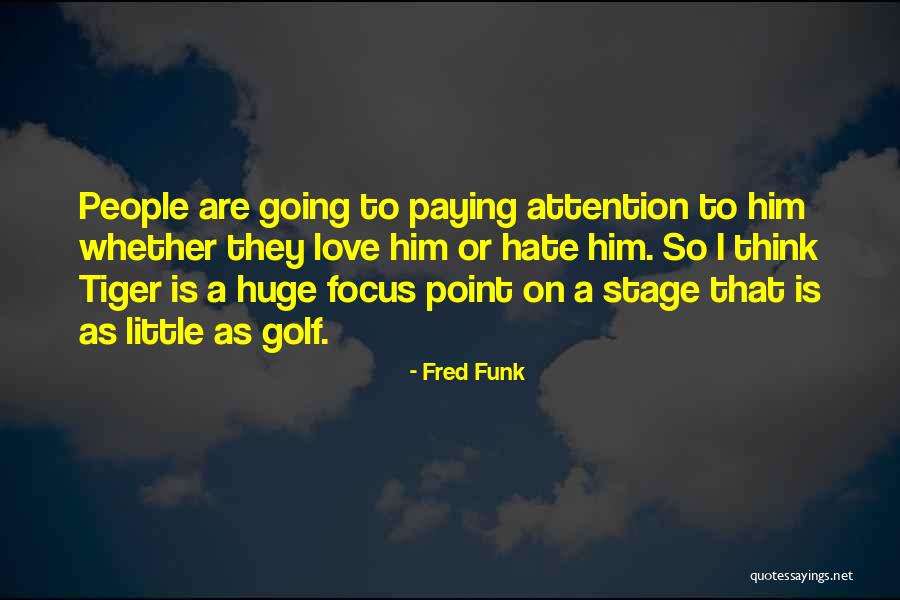Hate That I Love Him Quotes By Fred Funk Hate That I Love Him Quotes By Fred Funk