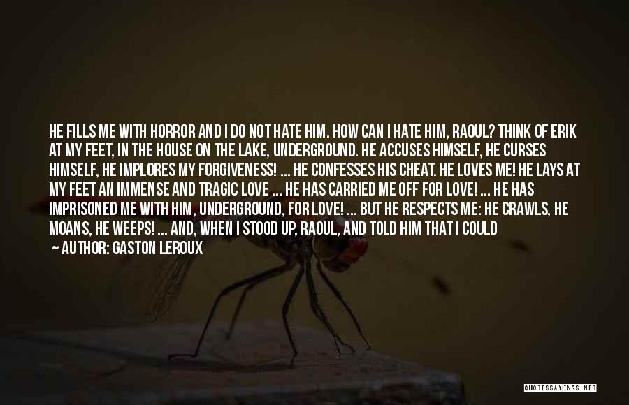 Hate That I Love Him Quotes By Gaston Leroux
