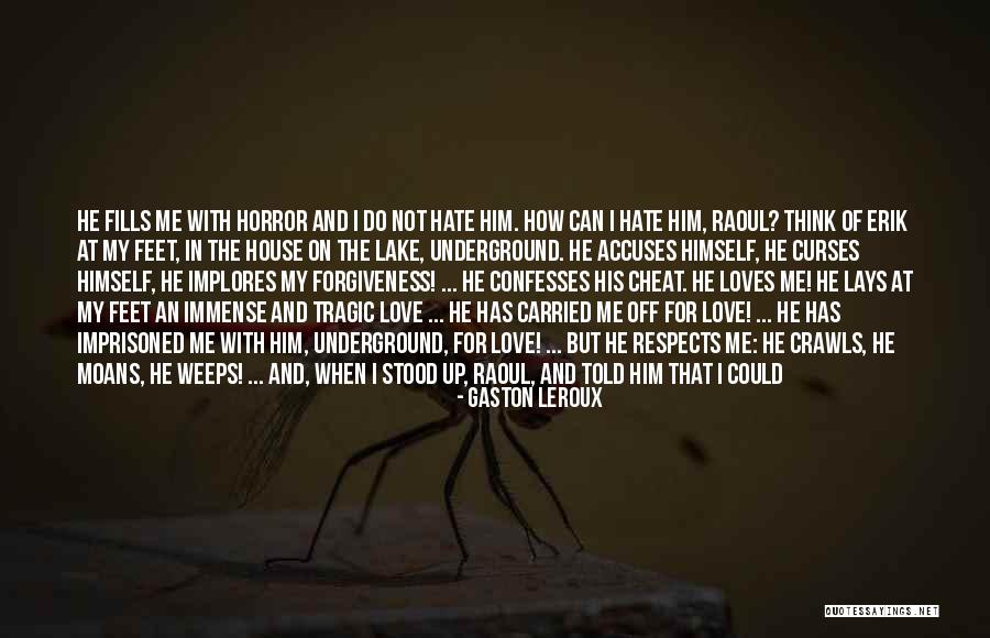 Hate That I Love Him Quotes By Gaston Leroux Hate That I Love Him Quotes By Gaston Leroux