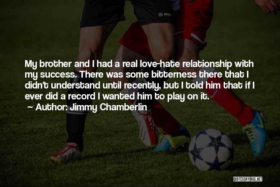 Hate That I Love Him Quotes By Jimmy Chamberlin