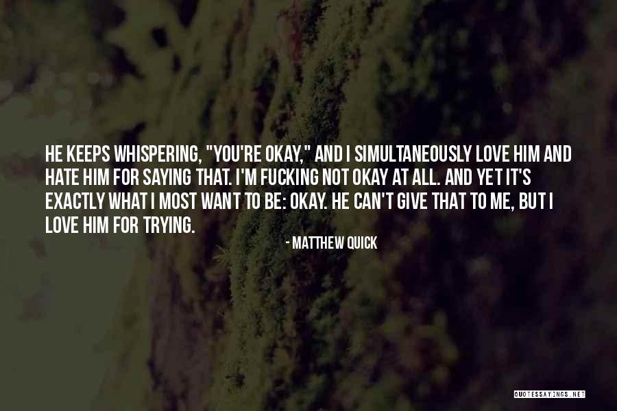 Hate That I Love Him Quotes By Matthew Quick Hate That I Love Him Quotes By Matthew Quick