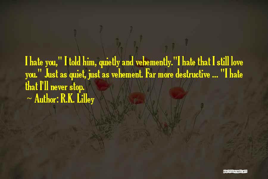 Hate That I Love Him Quotes By R.K. Lilley