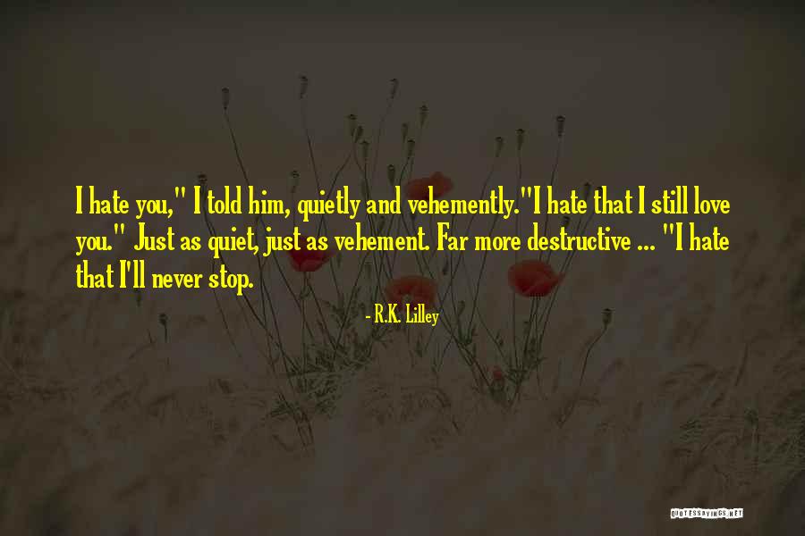 Hate That I Love Him Quotes By R.K. Lilley Hate That I Love Him Quotes By R.K. Lilley