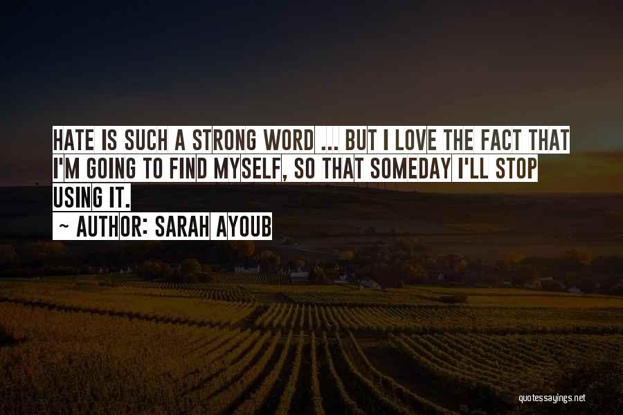 Hate The Fact That I Love You Quotes By Sarah Ayoub