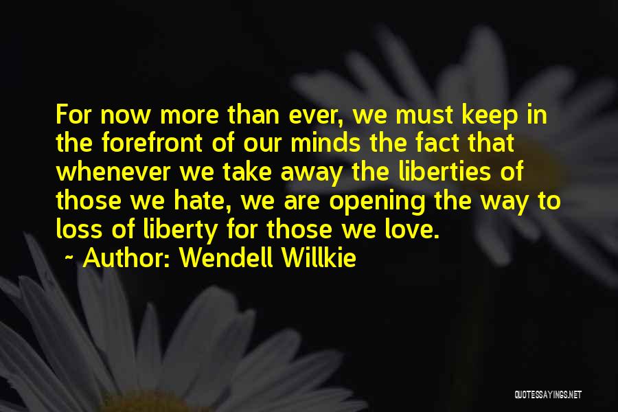 Hate The Fact That I Love You Quotes By Wendell Willkie