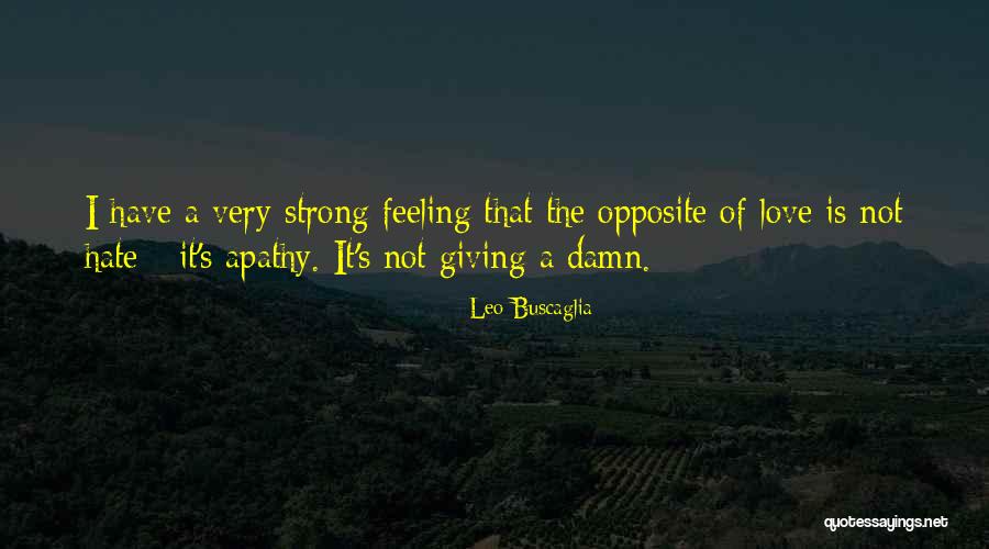 Hate The Feeling Of Love Quotes By Leo Buscaglia