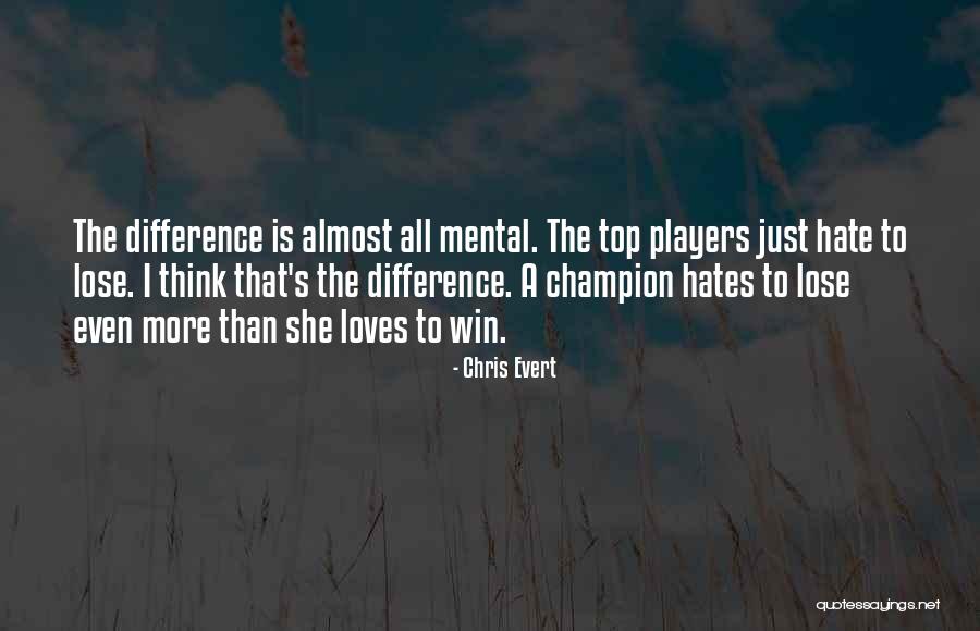 Hate The Player Quotes By Chris Evert Hate The Player Quotes By Chris Evert