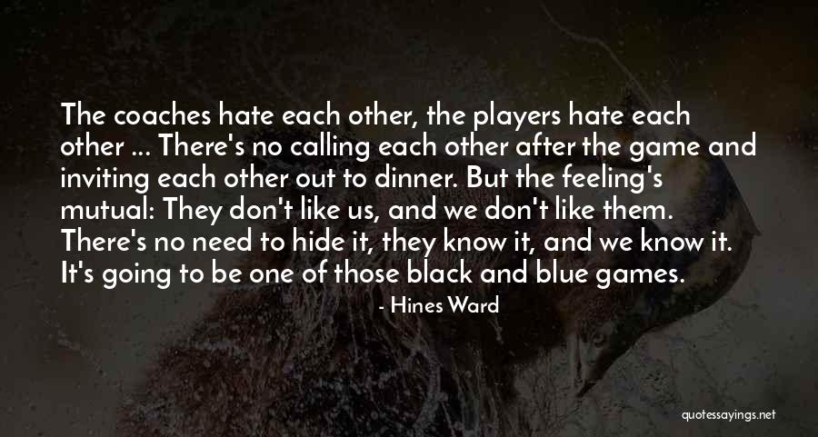 Hate The Player Quotes By Hines Ward Hate The Player Quotes By Hines Ward