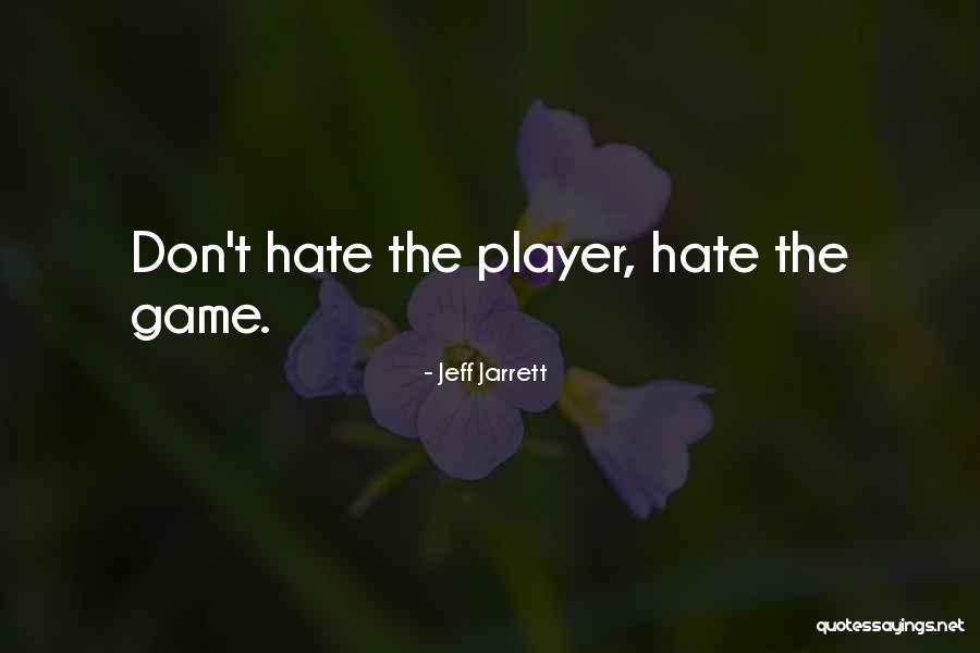 Hate The Player Quotes By Jeff Jarrett Hate The Player Quotes By Jeff Jarrett