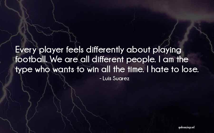 Hate The Player Quotes By Luis Suarez Hate The Player Quotes By Luis Suarez