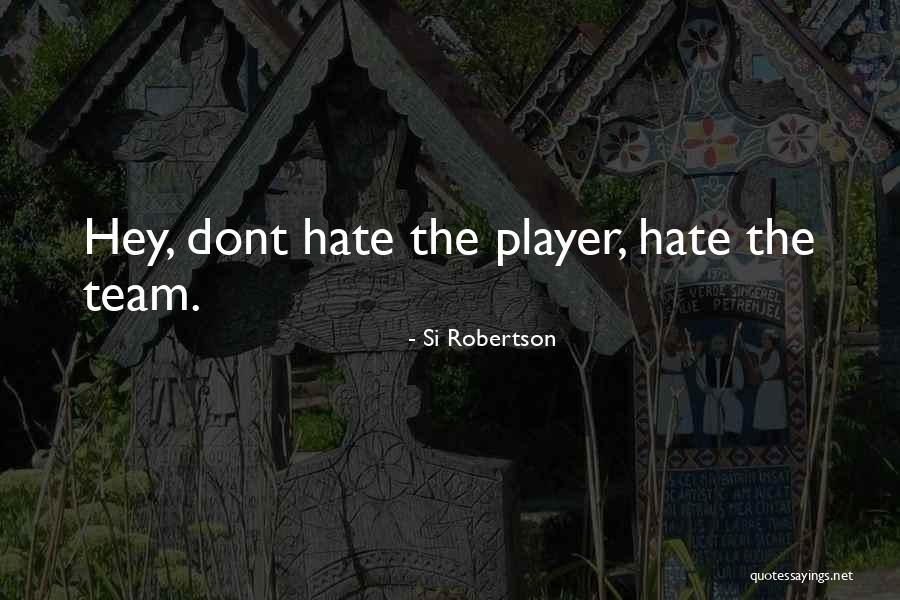 Hate The Player Quotes By Si Robertson Hate The Player Quotes By Si Robertson