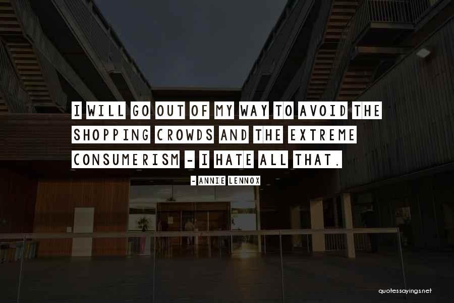 Hate The Way Quotes By Annie Lennox Hate The Way Quotes By Annie Lennox