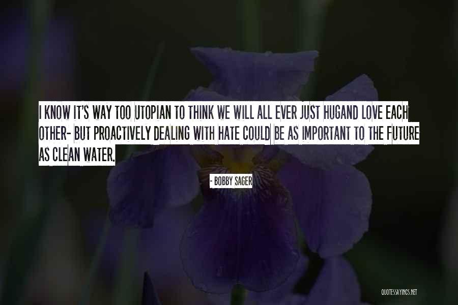 Hate The Way Quotes By Bobby Sager Hate The Way Quotes By Bobby Sager