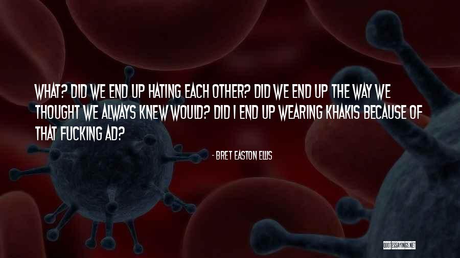 Hate The Way Quotes By Bret Easton Ellis Hate The Way Quotes By Bret Easton Ellis