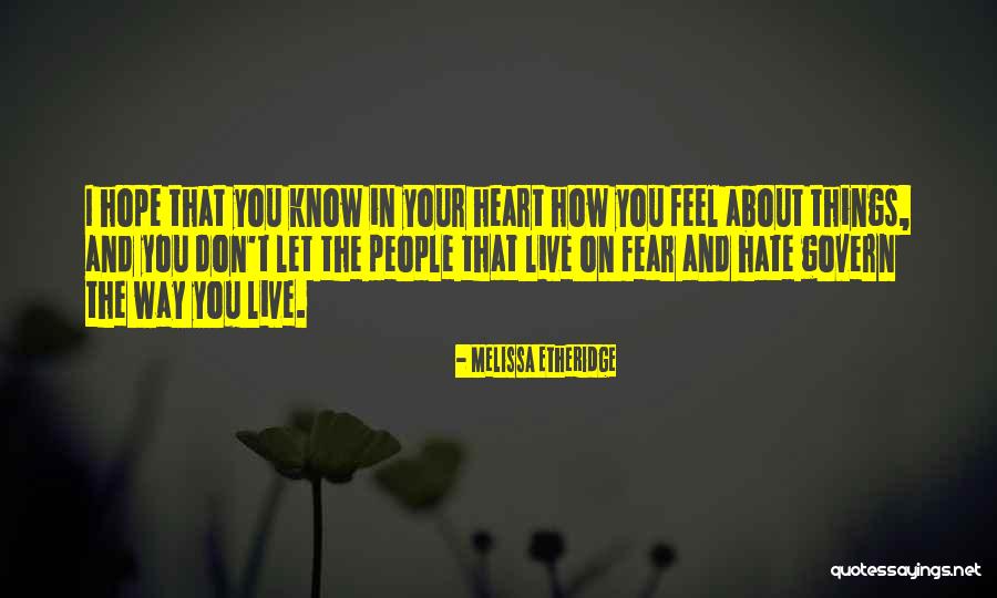 Hate The Way Quotes By Melissa Etheridge Hate The Way Quotes By Melissa Etheridge