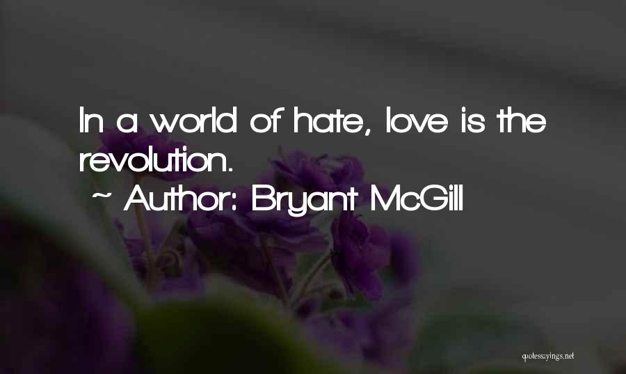 Hate The World Quotes By Bryant McGill