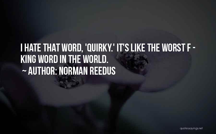 Hate The World Quotes By Norman Reedus