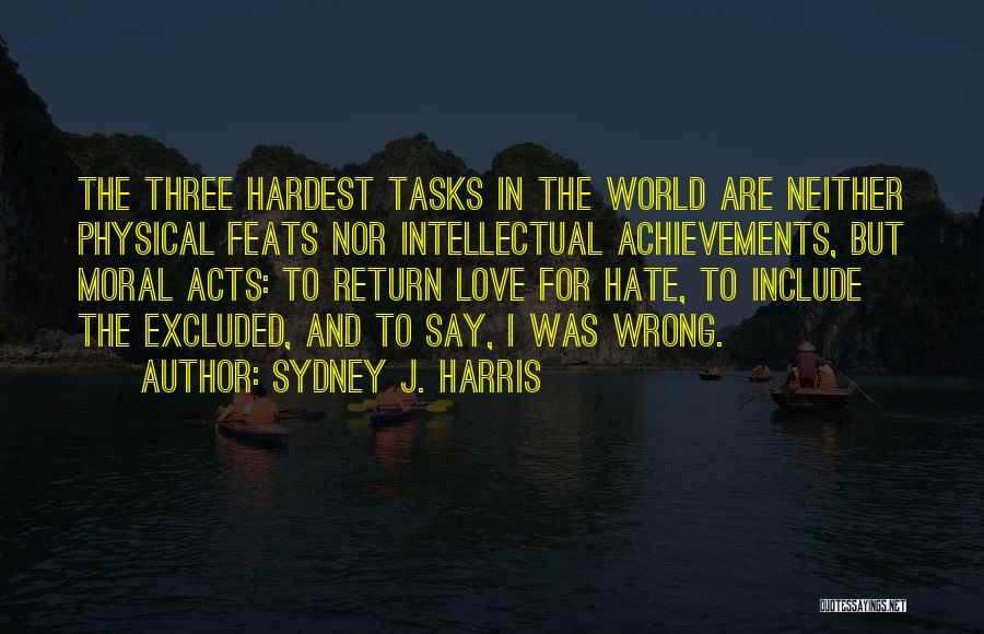 Hate The World Quotes By Sydney J. Harris