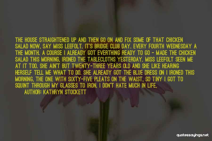 Hate This Life Quotes By Kathryn Stockett