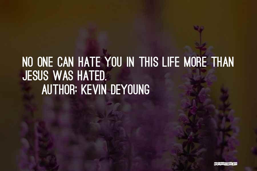 Hate This Life Quotes By Kevin DeYoung