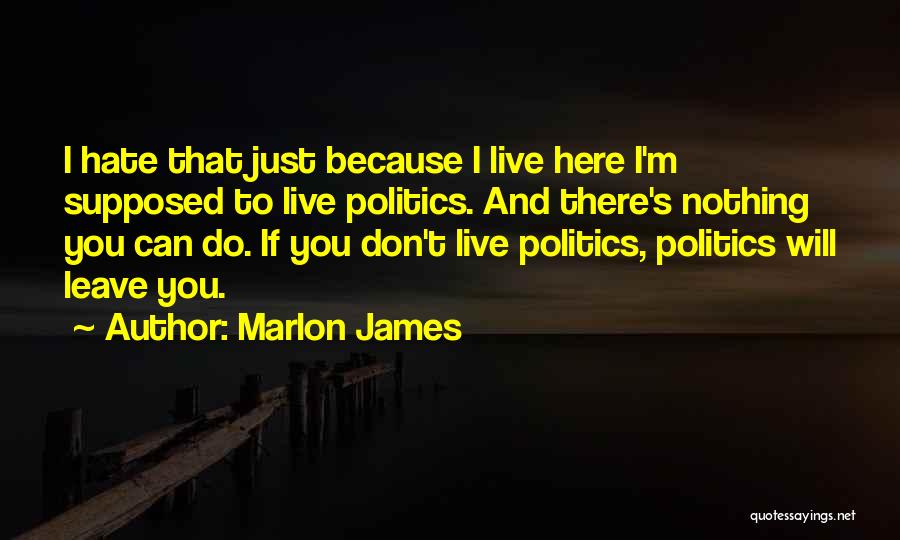 Hate To Live Quotes By Marlon James