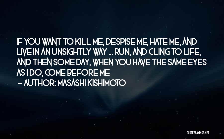 Hate To Live Quotes By Masashi Kishimoto