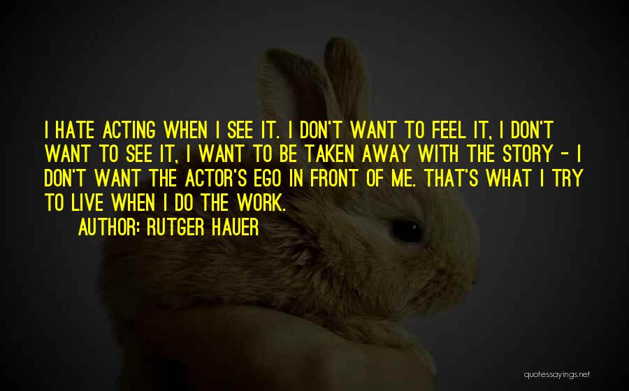 Hate To Live Quotes By Rutger Hauer