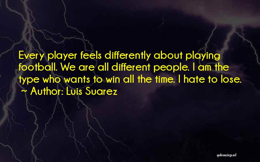 Hate To Lose Quotes By Luis Suarez