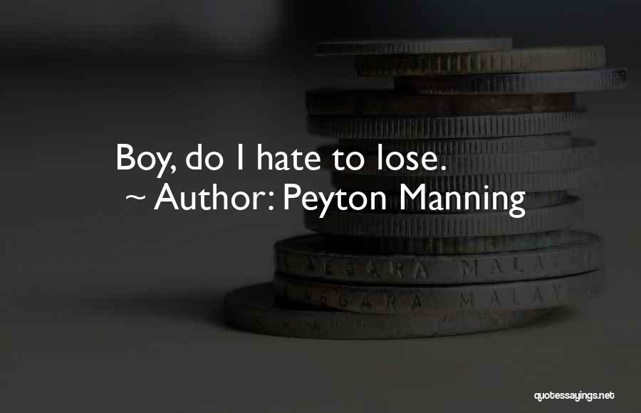 Hate To Lose Quotes By Peyton Manning