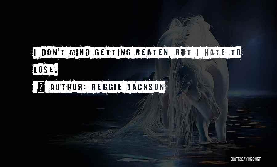 Hate To Lose Quotes By Reggie Jackson