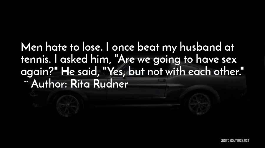 Hate To Lose Quotes By Rita Rudner