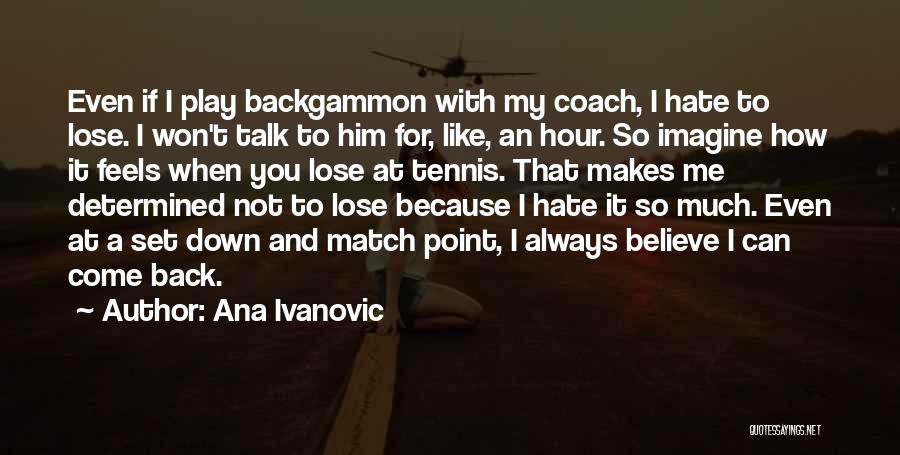 Hate To Lose You Quotes By Ana Ivanovic