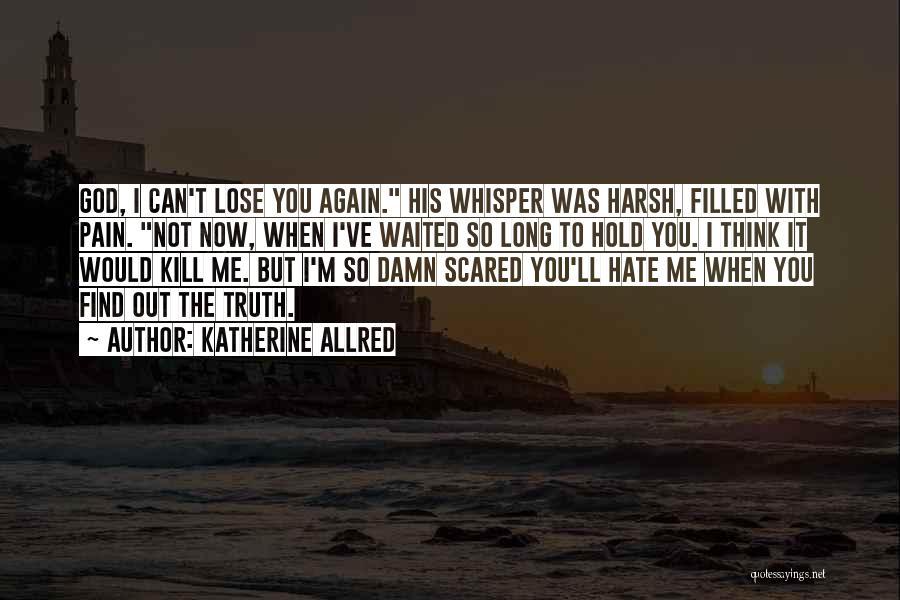 Hate To Lose You Quotes By Katherine Allred