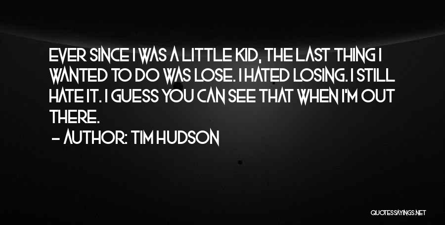 Hate To Lose You Quotes By Tim Hudson