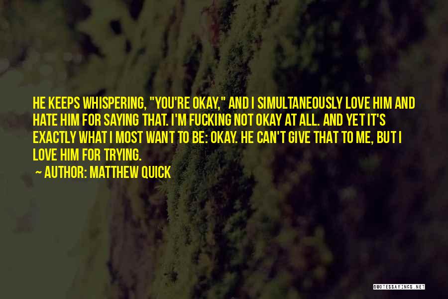 Hate To Love Him Quotes By Matthew Quick