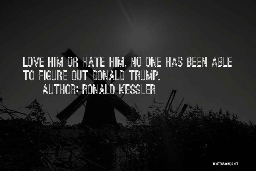 Hate To Love Him Quotes By Ronald Kessler