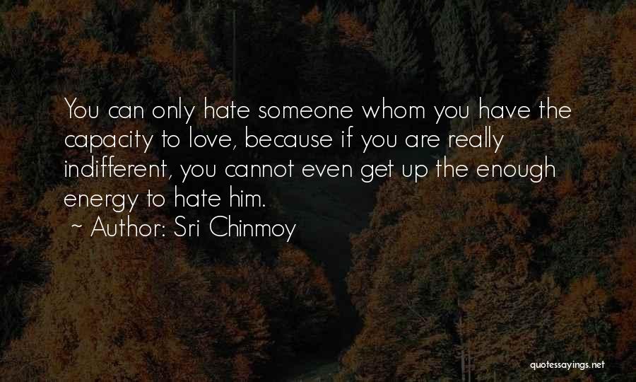 Hate To Love Him Quotes By Sri Chinmoy