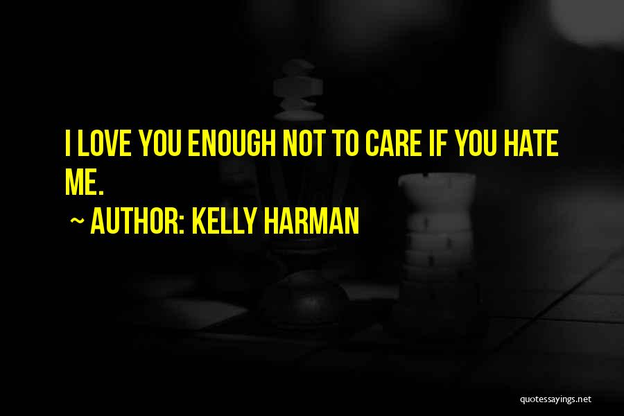 Hate To Love Me Quotes By Kelly Harman
