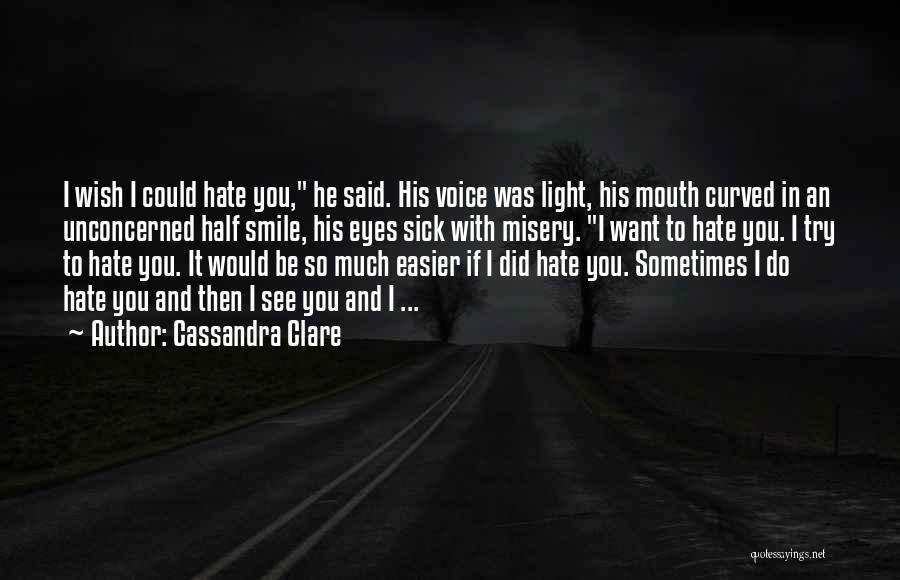 Hate To See You Smile Quotes By Cassandra Clare