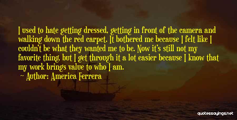 Hate To Work Quotes By America Ferrera