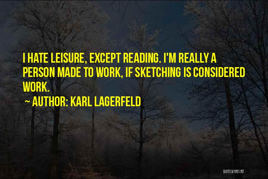 Hate To Work Quotes By Karl Lagerfeld